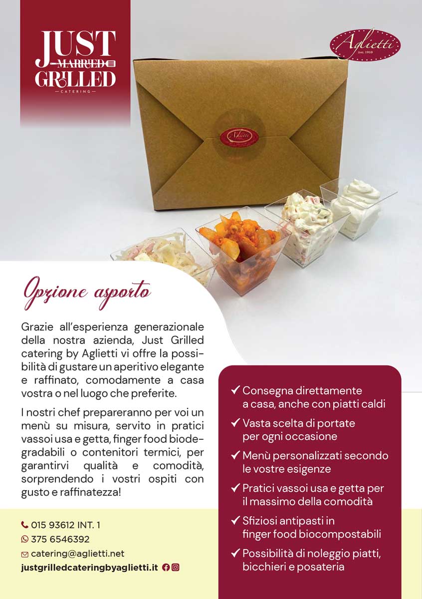 L'immagine mostra un foglio informativo promozionale per il servizio di catering con opzione asporto. In alto a sinistra, si trova il logo Just Married Grilled Catering, mentre a destra è presente il logo Aglietti. Al centro, un'immagine mostra una confezione da asporto chiusa, di colore marrone chiaro, con un adesivo rotondo con il logo Aglietti al centro, e quattro bicchierini trasparenti con preparazioni colorate in primo piano. Sotto l'immagine, il titolo Opzione asporto introduce il testo principale, che descrive i servizi offerti per gustare un aperitivo elegante e raffinato comodamente a casa o nel luogo preferito. Un riquadro rosso elenca i punti di forza del servizio, come la consegna a domicilio, la vasta scelta di portate, i menù personalizzati, i vassoi usa e getta e la possibilità di noleggio piatti e posateria. In fondo al foglio, i contatti sono su sfondo giallo, insieme all'indirizzo del sito web. Ordina le delizie di Just Grilled Catering by Aglietti comodamente a casa tua. Scopri i nostri menu da asporto e richiedi la consegna,